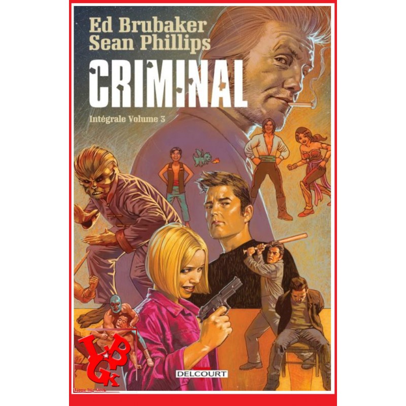 CRIMINAL Integrale Vol. 3 /3 (Juillet 2023) T07 + Bonus - Phillips / Brubaker - Delcourt Comics little big geek 9782413048060 - 